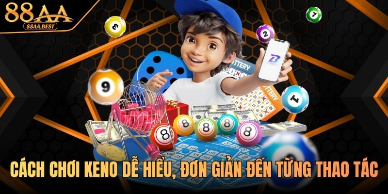 Cách chơi Keno dễ hiểu, đơn giản từ chuyên gia 88AA 5 Cách chơi Keno tại 88AA