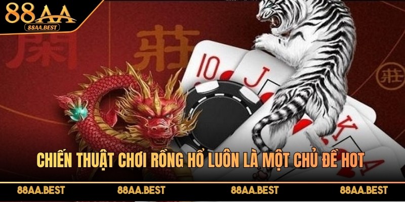 Tổng hợp chiến thuật chơi Rồng Hổ đỉnh cao tại 88AA 2 Chiến thuật chơi Rồng Hổ luôn là một chủ đề hot được tìm kiếm