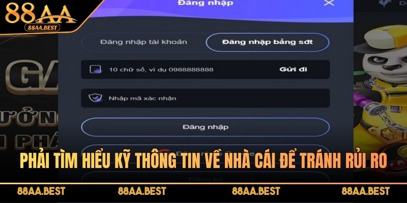 Đăng nhập 88AA - Hướng dẫn 3 bước trải nghiệm an toàn 4 Phải tìm hiểu kỹ thông tin về nhà cái để tránh rủi ro khi đăng nhập