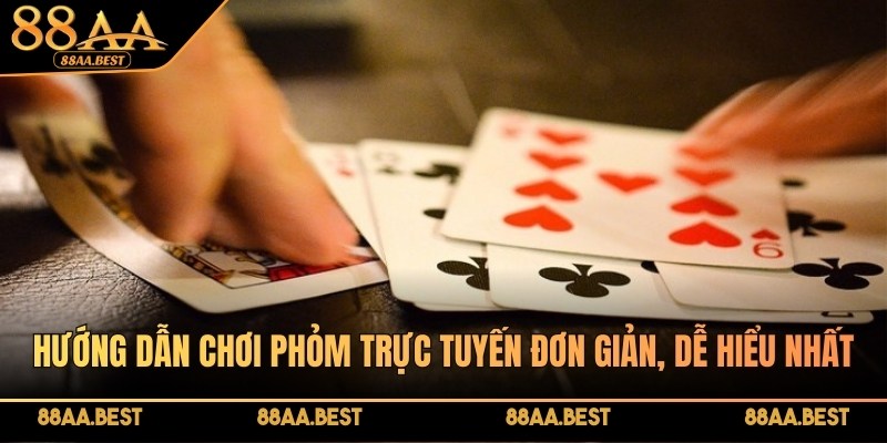Hướng dẫn chơi Phỏm trực tuyến tại 88AA đơn giản, dễ hiểu nhất