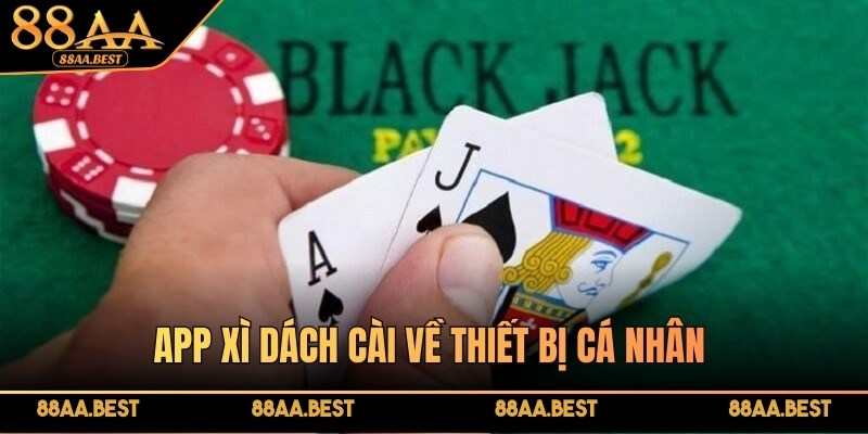 App Xì Dách 88AA - Cài Đặt Miễn Phí Trên Cả 2 Hệ Điều Hành Lớn 2 App Xì Dách 88AA cài về thiết bị cá nhân mang lại hiệu quả chơi cao