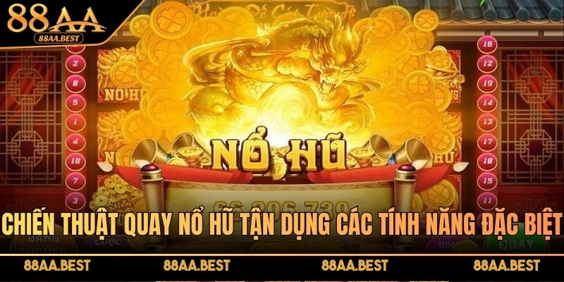 Chiến thuật quay nổ hũ tận dụng các tính năng đặc biệt quan trọng