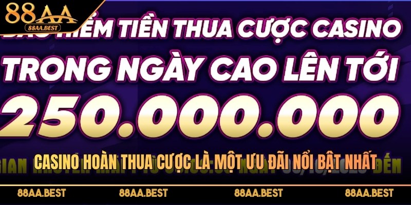 Casino 88AA hoàn thua cược là một trong những ưu đãi nổi bật nhất